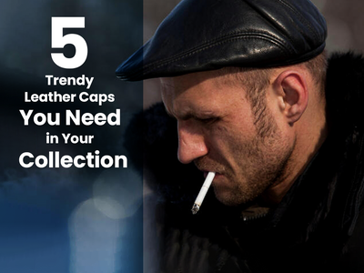 Discover the Elegance: 5 Trendy Leather Caps You Need in Your Collection