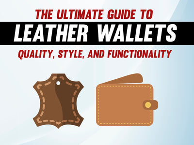 The Ultimate Guide to Leather Wallets: Quality, Style, and Functionality