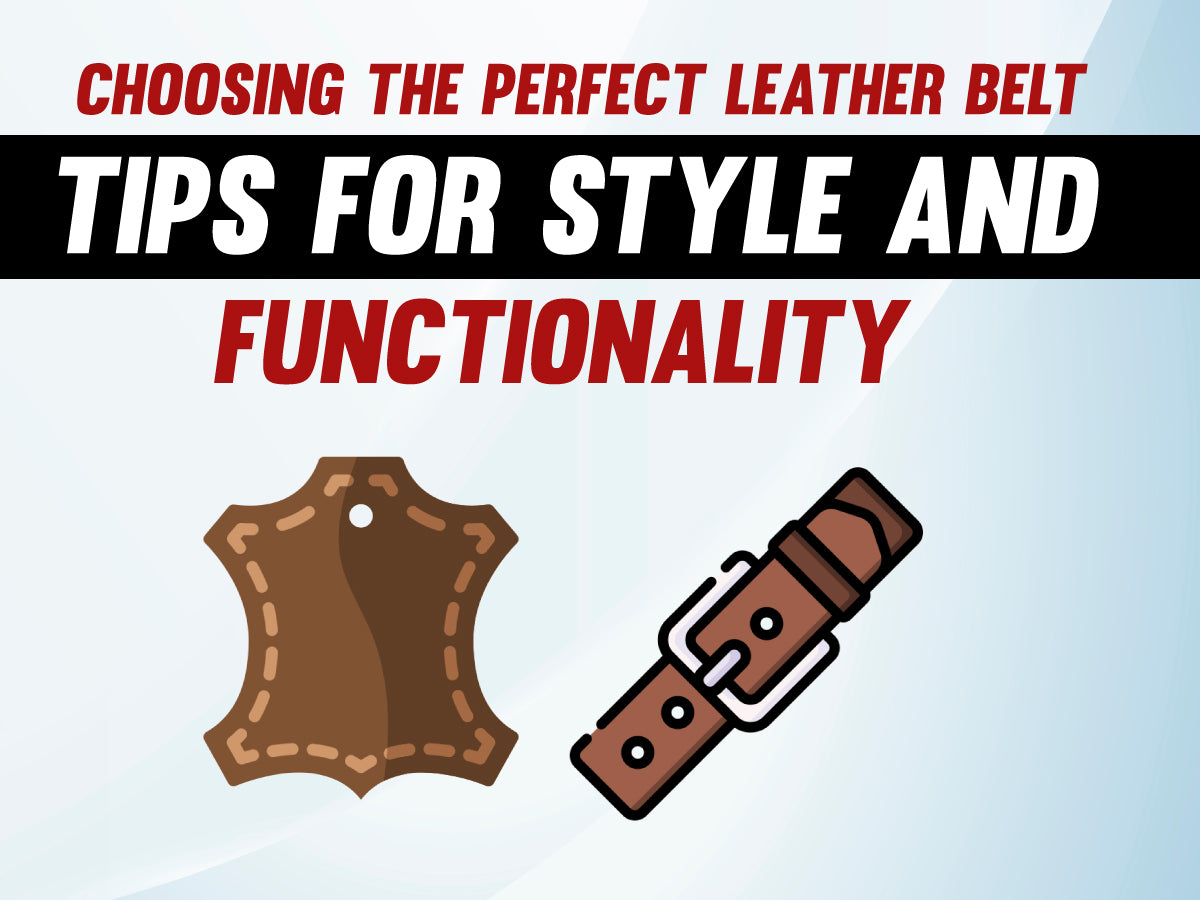 Choosing the Perfect Leather Belt: Tips for Style and Functionality