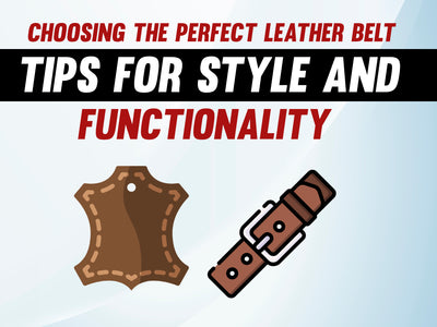 Choosing the Perfect Leather Belt: Tips for Style and Functionality